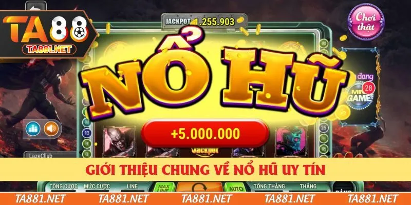 Giới thiệu chung về nổ hũ uy tín