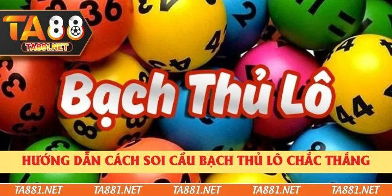 Hướng dẫn cách soi cầu bạch thủ lô chắc thắng