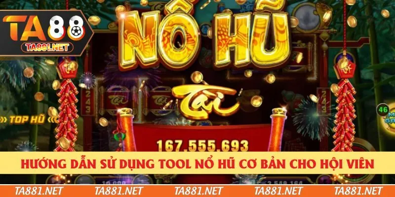 Hướng dẫn sử dụng tool nổ hũ cơ bản cho hội viên