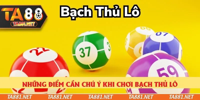 Những điểm cần chú ý khi chơi bạch thủ lô
